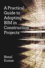 Image for A Practical Guide to Adopting BIM in Construction Projects