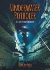Image for Underwater potholer  : a cave diver&#39;s memoirs