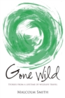 Image for Gone wild  : stories from a lifetime of wildlife travel