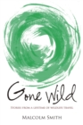 Image for Gone wild: stories from a lifetime of wildlife travel