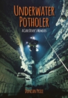 Image for Underwater potholer: a cave diver&#39;s memoirs