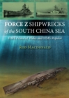 Image for Force Z shipwrecks of the South China Sea: HMS Prince of Wales and HMS Repulse
