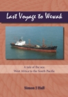 Image for Last voyage to Wewak  : a tale of the sea, West Africa to South Pacific