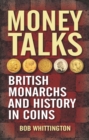 Image for Money talks: British monarchs and history in coins
