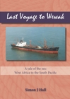 Image for Last voyage to Wewak: a tale of the sea, West Africa to South Pacific
