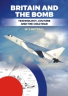 Image for Britain and the bomb  : technology, culture and the Cold War