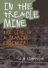 Image for In the treacle mine  : the life of a marine engineer