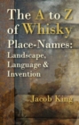 Image for The A to Z of whisky place-names  : landscape, language &amp; invention