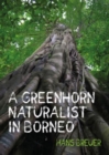 Image for A Greenhorn Naturalist in Borneo