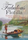 Image for The fabulous flotilla  : Scotland&#39;s adventure on the rivers of Burma