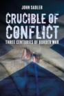 Image for Crucible of conflict  : three centuries of border war