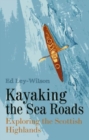 Image for Kayaking the sea roads  : exploring the Scottish Highlands