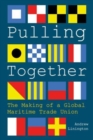 Image for Pulling Together : The Making of a Global Maritime Trade Union