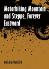 Image for Motorbiking Mountain and Steppe, Forever Eastward