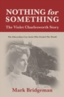 Image for Nothing for Something, The Violet Charlesworth Story
