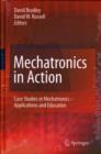 Image for Mechatronics in action  : case studies in mechatronics - applications and education
