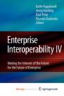 Image for Enterprise Interoperability IV : Making the Internet of the Future for the Future of Enterprise