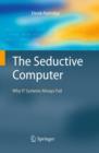 Image for The seductive computer: why IT systems always fail