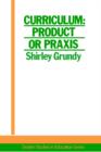 Image for Curriculum  : product or praxis?