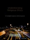 Image for Understanding Religious Ethics: A Complete Guide for OCR AS and A2 Student Book