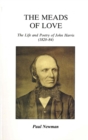 Image for The Meads of Love : Life and Poetry of John Harris (1820-84)