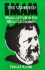 Image for The Vanished Imam : Musa Al-Sadr and the Shia of Lebanon