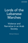 Image for Lords of the Lebanese marches  : violence, power, narrative in an Arab society