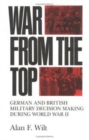 Image for War from the Top : German and British Military Decision Making During World War II
