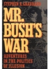 Image for Mr. Bush&#39;s war  : adventures in the politics of illusion