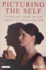 Image for Picturing the self  : changing views on the subject in visual culture