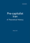 Image for Pre-capitalist Iran : A Theoretical History