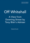 Image for Off Whitehall  : a view from Downing Street by Tony Blair&#39;s adviser
