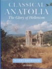 Image for Classical Anatolia : The Glory of Hellenism