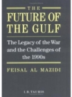 Image for The future of the Gulf  : the legacy of the war and the challenges of the 1990s