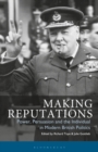 Image for Making reputations  : power, persuasion and the individual in modern British politics