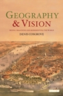 Image for Geography and Vision : Seeing, Imagining and Representing the World