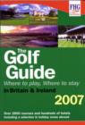 Image for The golf guide 2007  : where to play, where to stay in Britain and Ireland