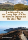 Image for A Walking Guide to the County Tops of Wales, the North of England and the Isle of Man
