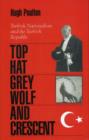 Image for Top Hat, Grey Wolf and Crescent  : Turkish nationalism and the Turkish republic