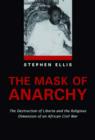 Image for The mask of anarchy  : the destruction of Liberia and the religious dimension of an African civil war