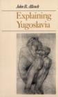 Image for Explaining Yugoslavia