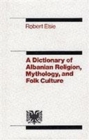 Image for Dictionary of Albanian Religion, Mythology and Folk Culture