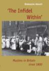 Image for The &quot;infidel&quot; within  : the history of Muslims in Britain, 1800 to the present