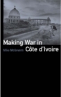 Image for Making war in Cãote d&#39;Ivoire