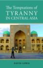 Image for The Temptations of Tyranny in Central Asia