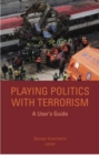 Image for Playing Politics with Terrorism : A User&#39;s Guide