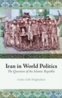 Image for Iran in world politics  : the question of the Islamic Republic