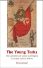 Image for The Young Turks  : the Committee of Union and Progress in Turkish politics, 1908-1914