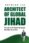 Image for Architect of global jihad  : the life of al-Qaida strategist Abu Mus&#39;ab al-Suri