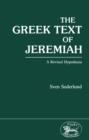 Image for The Greek text of Jeremiah: a revised hypothesis